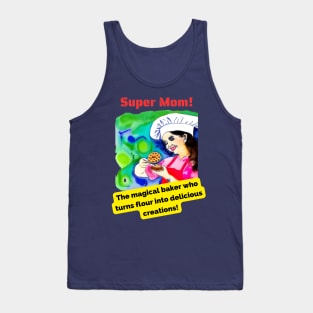 Super Mom: The magical baker who turns flour into delicious creations! Tank Top